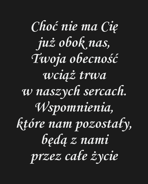 Choć nie ma Cię już obok nas, Twoja obecność wciąż…