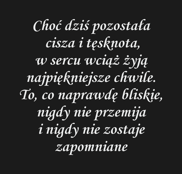 Choć dziś pozostała cisza i tęsknota, w sercu wciąż…