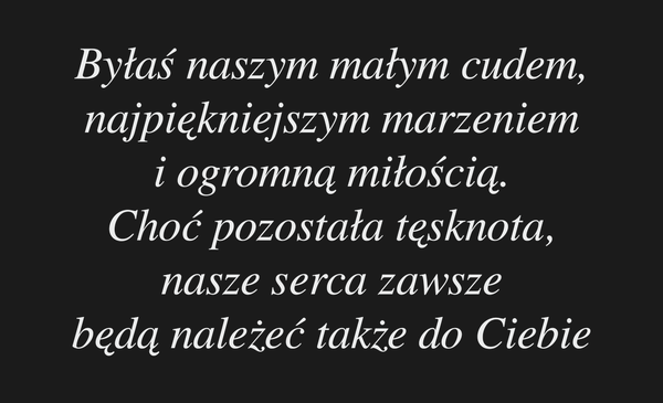 Byłaś naszym małym cudem, najpiękniejszym marzeniem…