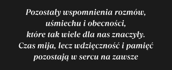 Pozostały wspomnienia rozmów, uśmiechu i obecności,…