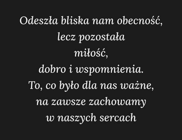 Odeszła bliska nam obecność, lecz pozostała miłość,…