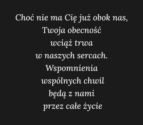 Choć nie ma Cię już obok nas, Twoja obecność wciąż…
