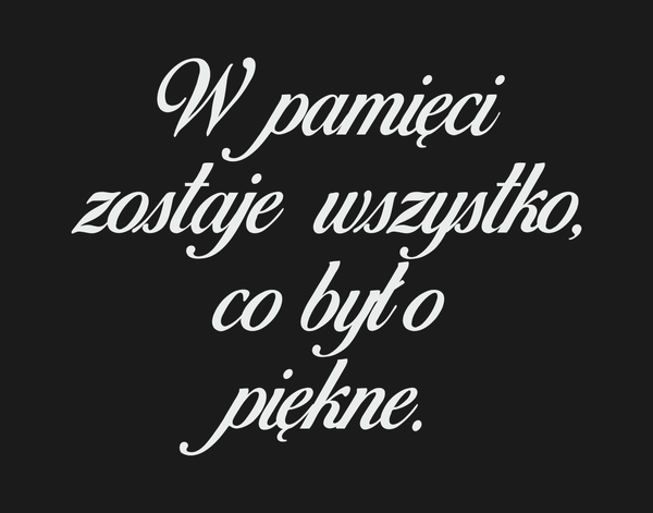 W pamięci zostaje wszystko, co było piękne.
